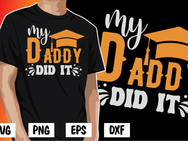 My daddy did it, father’s day shirt, dad svg, dad svg bundle, daddy shirt, best dad ever shirt, dad shirt print template, daddy vector clipart, dad svg t shirt designs