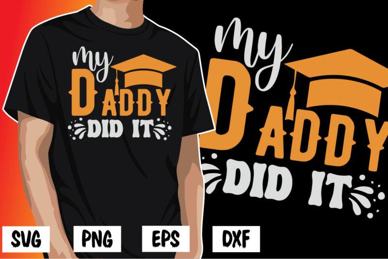 My Daddy Did It, father’s day shirt, dad svg, dad svg bundle, daddy shirt, best dad ever shirt, dad shirt print template, daddy vector clipart, dad svg t shirt designs