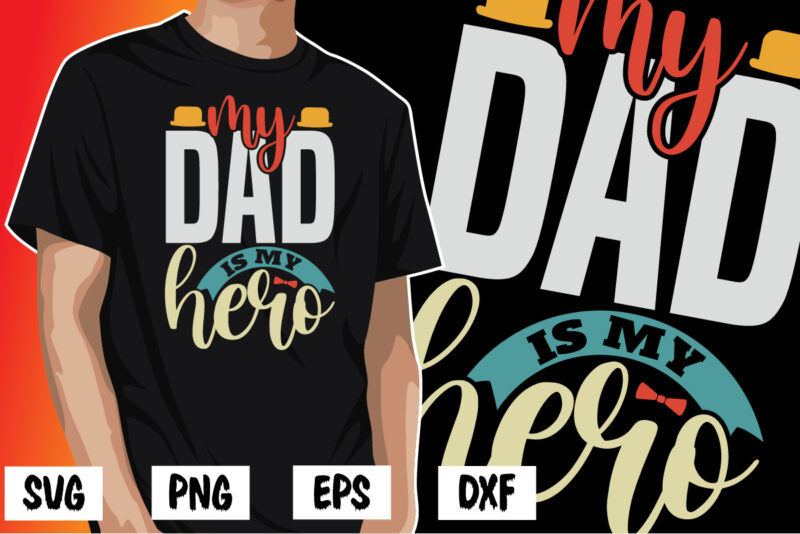 My dad is my hero, Father’s Day Shirt, Papa Daddy SVG