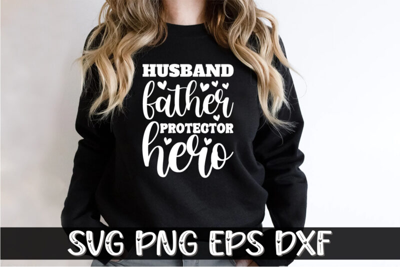 Husband Father Protector Hero, father’s day shirt, dad svg, dad svg bundle, daddy shirt, best dad ever shirt, dad shirt print template, daddy vector clipart, dad svg t shirt designs