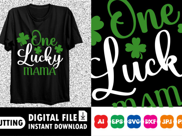 One lucky mama st. patrick’s day shirt print template, lucky charms, irish, everyone has a little luck typography design