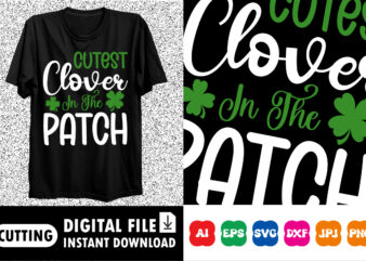 Cutest Clover In The Patch St. Patrick’s Day Shirt Print Template, Lucky Charms, Irish, everyone has a little luck Typography Design