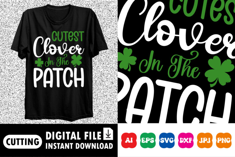 Cutest Clover In The Patch St. Patrick’s Day Shirt Print Template, Lucky Charms, Irish, everyone has a little luck Typography Design