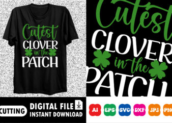 Cutest clover in the patch St. Patrick’s Day Shirt Print Template, Lucky Charms, Irish, everyone has a little luck Typography Design