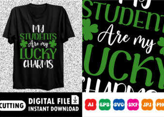 My Students are my Lucky charms St. Patrick’s Day Shirt Print Template, Lucky Charms, Irish, everyone has a little luck Typography Design