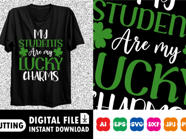 My students are my lucky charms st. patrick’s day shirt print template, lucky charms, irish, everyone has a little luck typography design