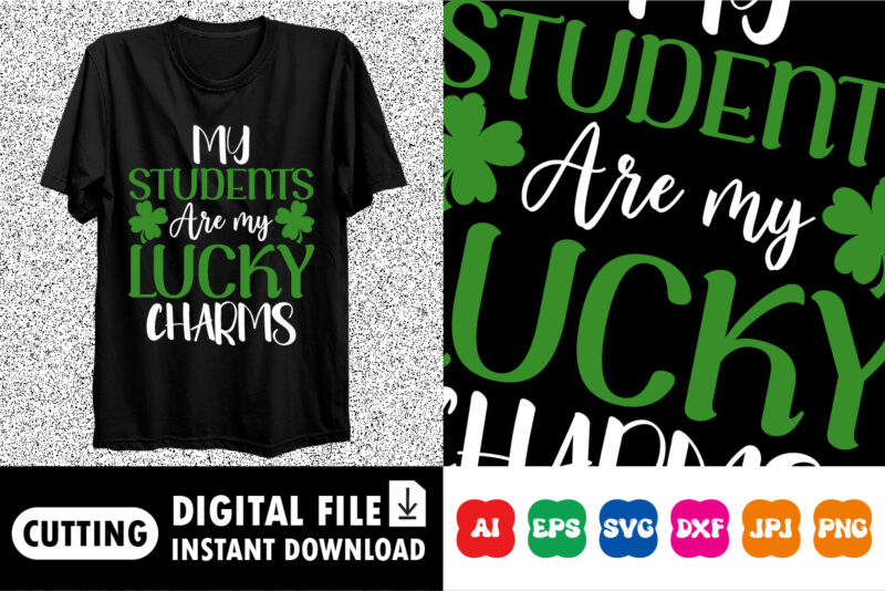 My Students are my Lucky charms St. Patrick’s Day Shirt Print Template, Lucky Charms, Irish, everyone has a little luck Typography Design