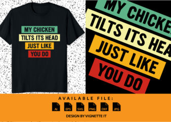 My Chicken tilts its Head just like you do T-Shirt print template vintage texture typography design for shirt