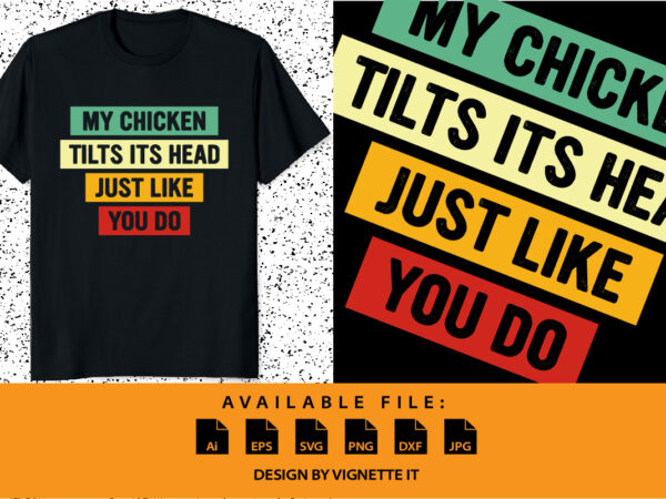 My chicken tilts its head just like you do t-shirt print template vintage texture typography design for shirt