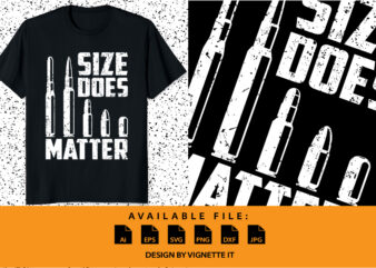 Size Matter Bullet Ammo Pro Gun Lover Cool Enthusiast shirt print template Support the second amendment and tell them to ban idiots not guns by this quote apparel! Perfect when you go on shooting range or hunting! It’s a nice gift for your family and friends army, military, police, or soldier that loves triggernometry