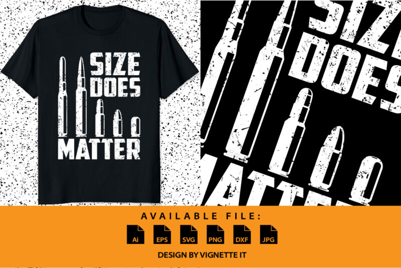 Size Matter Bullet Ammo Pro Gun Lover Cool Enthusiast shirt print template Support the second amendment and tell them to ban idiots not guns by this quote apparel! Perfect when