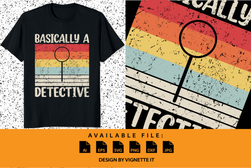 Vintage retro Basically A Detective Funny Shirt print template If you love expressing your uniqueness, this basically a detective t-shirt is for you. With a vintage, retro-themed design inspired by