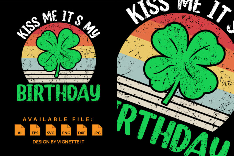 Kiss me it's my Birthday St Patrick's Day Boys Men Shamrock shirt print template Kiss me it's my Birthday St Patricks Day T-shirt funny Shamrock for Dad Mom Grandma grandpa