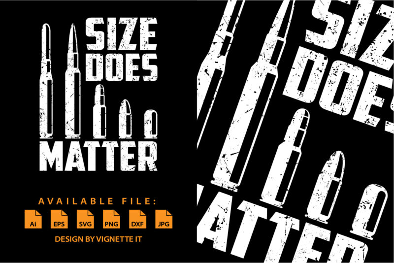 Size Matter Bullet Ammo Pro Gun Lover Cool Enthusiast shirt print template Support the second amendment and tell them to ban idiots not guns by this quote apparel! Perfect when