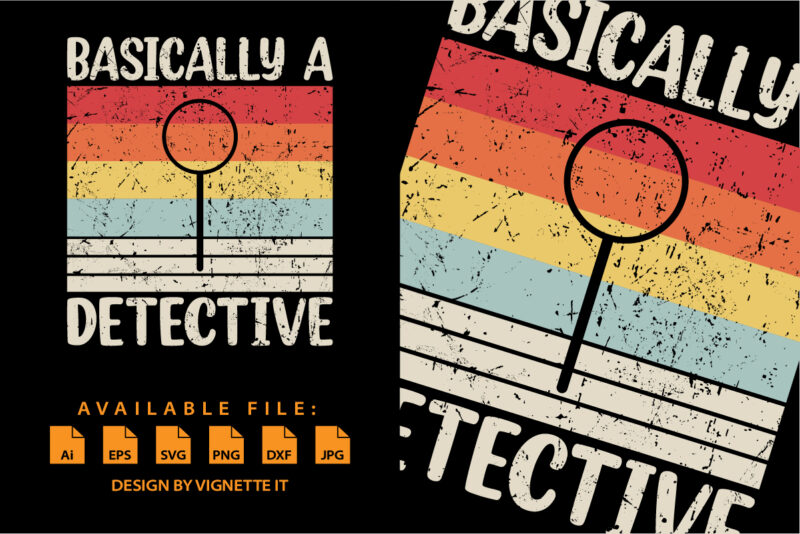 Vintage retro Basically A Detective Funny Shirt print template If you love expressing your uniqueness, this basically a detective t-shirt is for you. With a vintage, retro-themed design inspired by