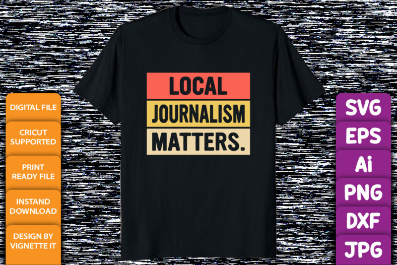Local Journalism Matter Journalist Reporter Writer Author shirt print template vintage typography design for shirt mug hoodie