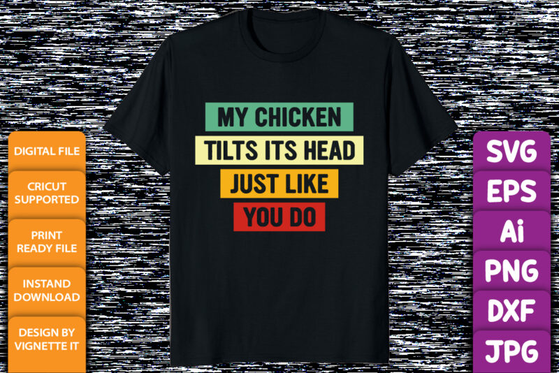 My Chicken tilts its Head just like you do T-Shirt print template vintage texture typography design for shirt