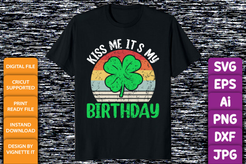 Kiss me it's my Birthday St Patrick's Day Boys Men Shamrock shirt print template Kiss me it's my Birthday St Patricks Day T-shirt funny Shamrock for Dad Mom Grandma grandpa