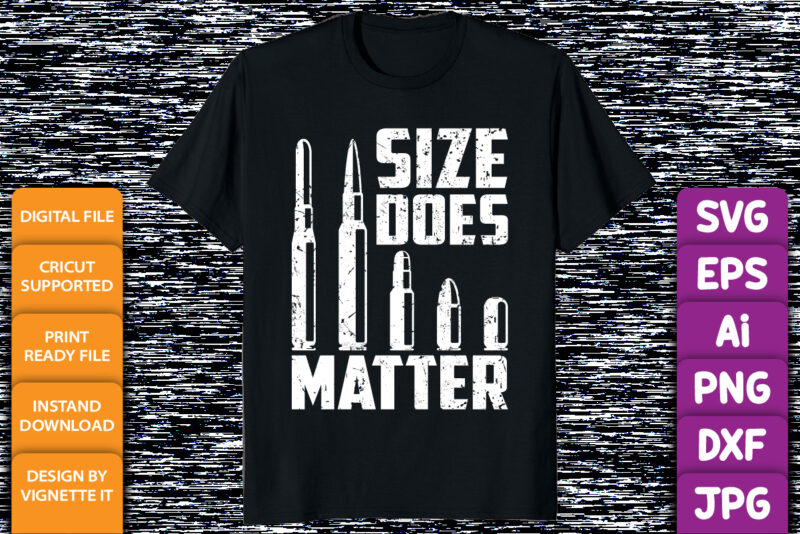 Size Matter Bullet Ammo Pro Gun Lover Cool Enthusiast shirt print template Support the second amendment and tell them to ban idiots not guns by this quote apparel! Perfect when