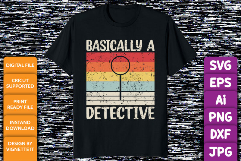 Vintage retro Basically A Detective Funny Shirt print template If you love expressing your uniqueness, this basically a detective t-shirt is for you. With a vintage, retro-themed design inspired by