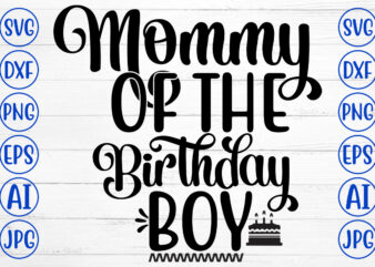 Mommy Of The Birthday Boy SVG t shirt designs for sale