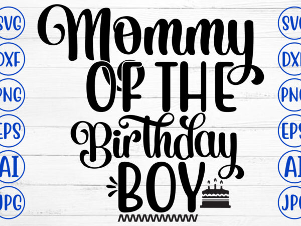 Mommy of the birthday boy svg t shirt designs for sale