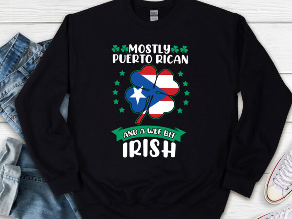 Mostly puerto rican and a wee bit irish shirt design, saint patrick feast, shamrock shirt, puerto rico flag, irish puerto rican, st