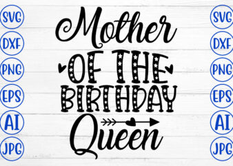 Mother Of The Birthday Queen SVG Cut File