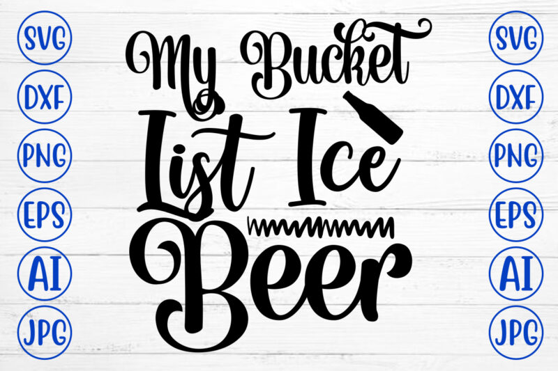 My Bucket List Ice Beer SVG Design