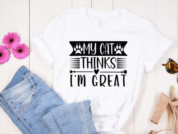 My cat thinks i’m great svg design, dog svg bundle hand drawn, dog mom svg, fur mom svg, puppy svg, dog sayings svg, dog shirt svg, fur mom svg, dog