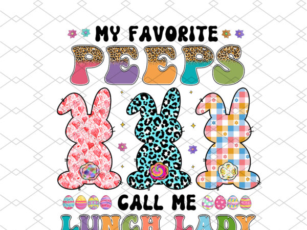 My favorite peeps call me lunch lady easter day bunnies groovy nc 2402 t shirt designs for sale My favorite peeps call me lunch lady easter day bunnies groovy nc 2402 t shirt designs for sale