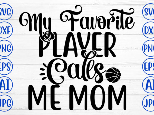 My favorite player calls me mom svg t shirt designs for sale