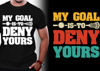 My Goal Is To Deny Yours T-Shirt Design