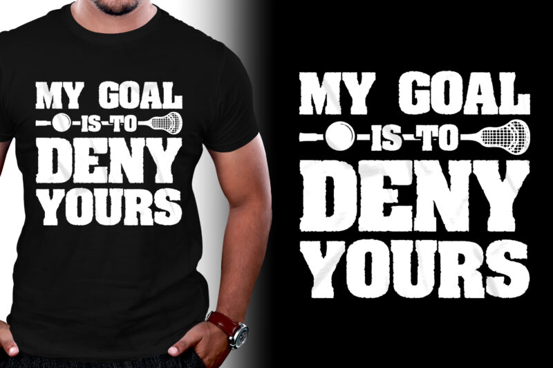 My Goal Is To Deny Yours T-Shirt Design