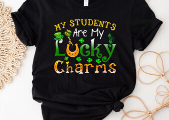 My Students Are My Lucky Charms Teacher St Patrick_s Day NC 3001 t shirt designs for sale