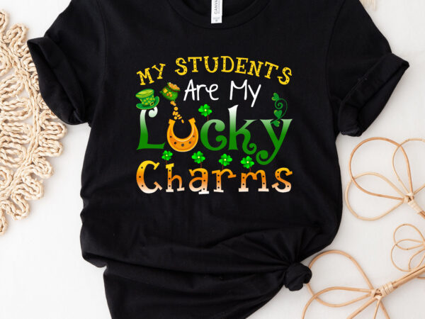My students are my lucky charms teacher st patrick_s day nc 3001 t shirt designs for sale
