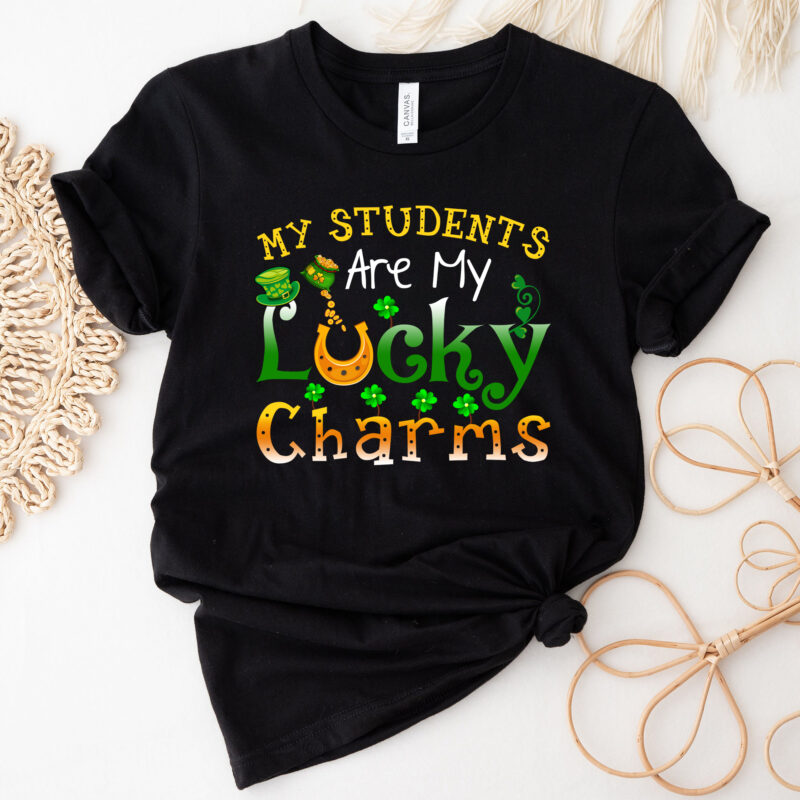 My Students Are My Lucky Charms Teacher St Patrick_s Day NC 3001