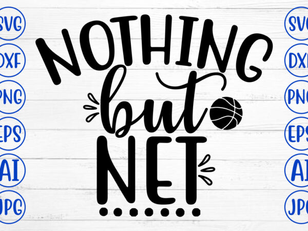 Nothing but net svg T shirt vector artwork