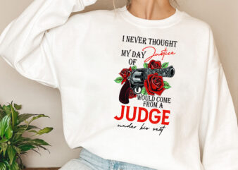 Never Thought my day of Justice Would come from a Judge under his Seat shirt Design PNG file, Sublimation PNG PL