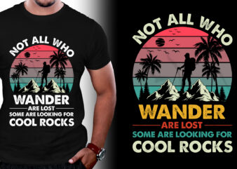 Not All Who Wander Are Lost Some Are Looking For Cool Rocks T-Shirt Design