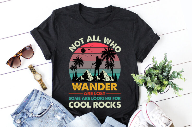 Not All Who Wander Are Lost Some Are Looking For Cool Rocks T-Shirt Design