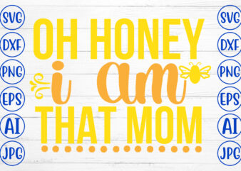 Oh Honey I Am That Mom SVG Cut File