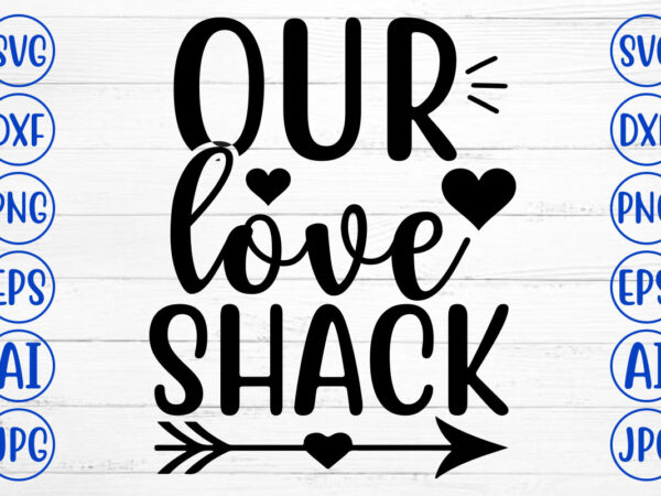 Our love shack svg t shirt design online