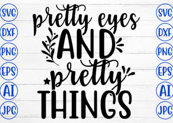 PRETTY EYES AND PRETTY THINGS SVG t shirt illustration