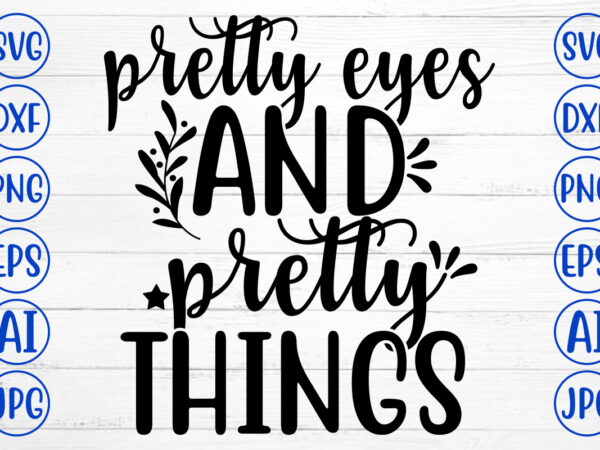 Pretty eyes and pretty things svg t shirt illustration