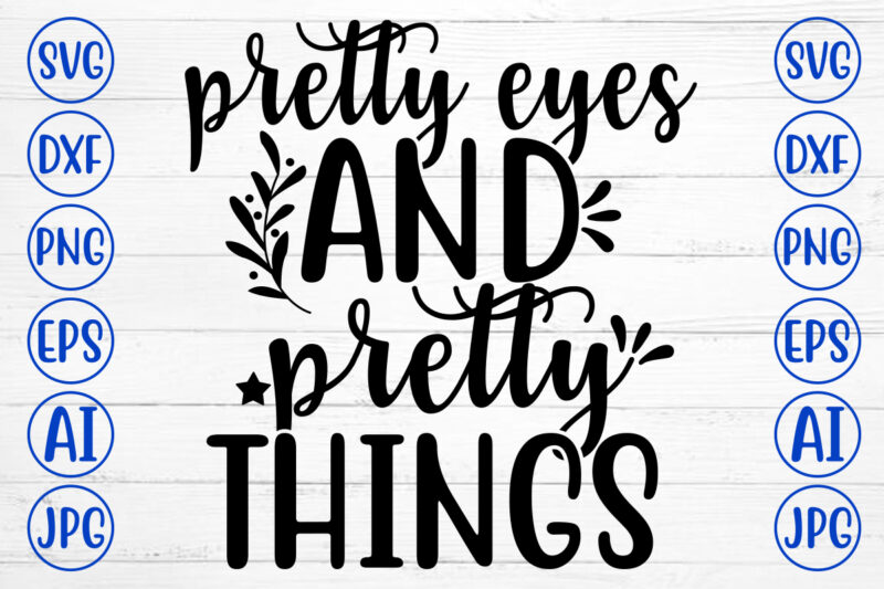 PRETTY EYES AND PRETTY THINGS SVG