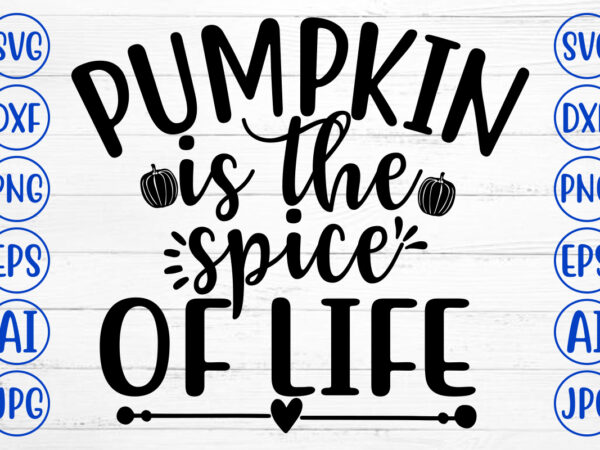 Pumpkin is the spice of life svg t shirt illustration