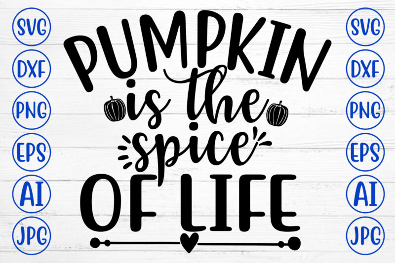 PUMPKIN IS THE SPICE OF LIFE SVG