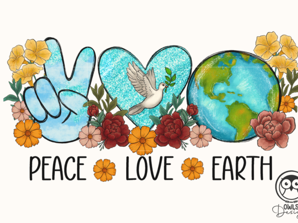 Peace love earth day png sublimation t shirt illustration