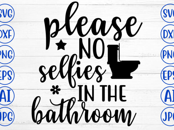 Please no selfies in the bathroom svg t shirt illustration